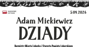 Narodowe czytanie Dziadów w Lęborku już w najbliższą sobotę Narodowe Czytanie „Dziadów” Adama Mickiewicza w Lęborku