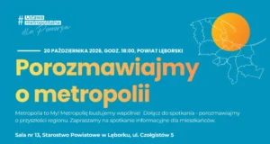 Jakiej metropolii chcemy? Zaproszenie dla mieszkańców na spotkanie Jakiej Metropolii chcemy? Zapraszamy mieszkańców Powiat Lęborskiego na spotkanie