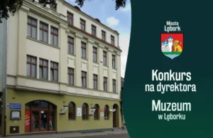 Ogłoszenie o konkursie na stanowisko dyrektora Muzeum w Lęborku Ogłoszenie o konkursie na stanowisko dyrektora Muzeum w Lęborku