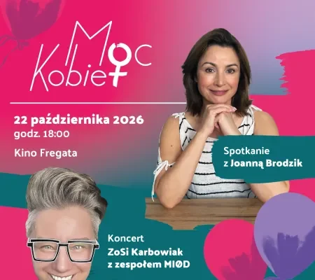 Moc Kobiet: Joanna Brodzik gwiazdą wyjątkowego spotkania we „Fregacie” Moc Kobiet - zapraszamy na spotkanie we "Fregacie"